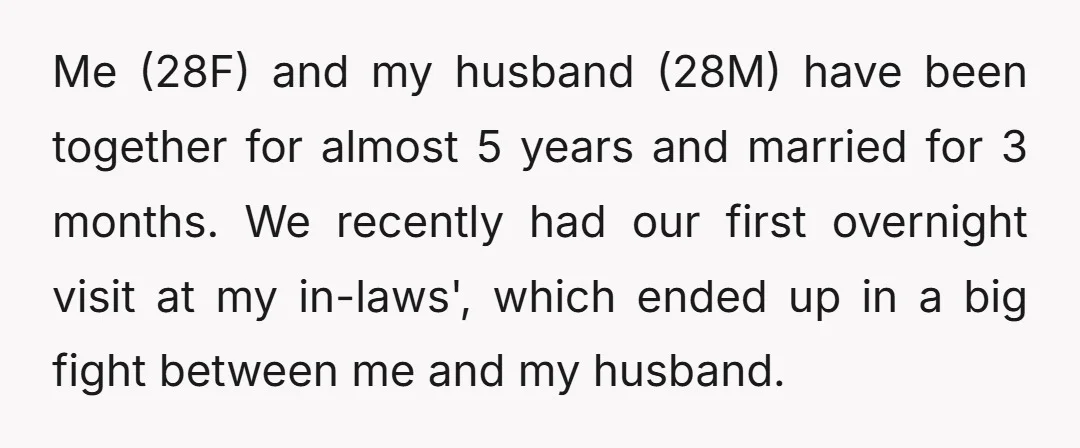 Me (28F) and my husband (28M) have been together for almost 5 years and married for 3 months. We recently had our first overnight visit at my in-laws', which ended...