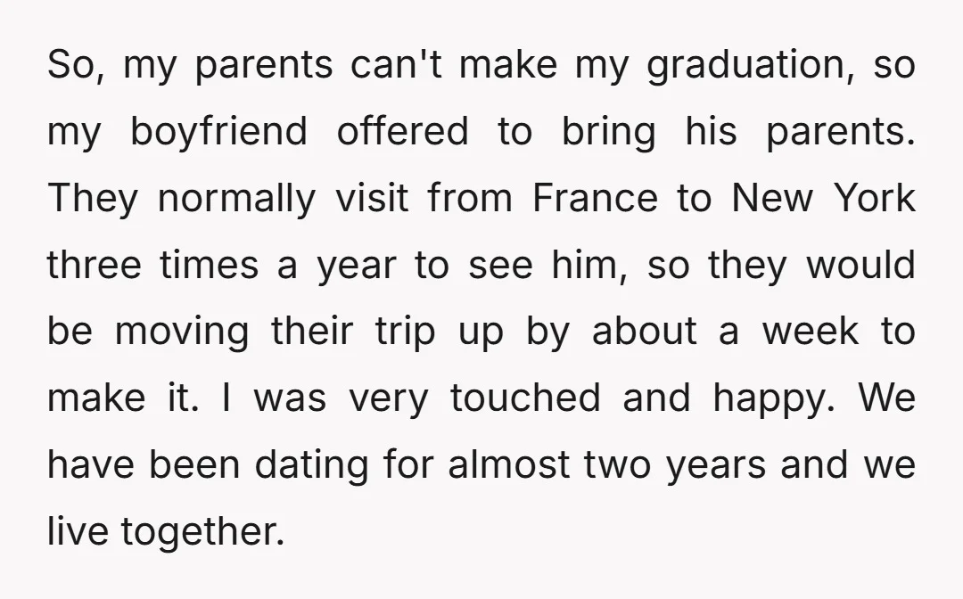 So, my parents can't make my graduation, so my boyfriend offered to bring his parents. They normally visit from France to New York three times a year to see him,...