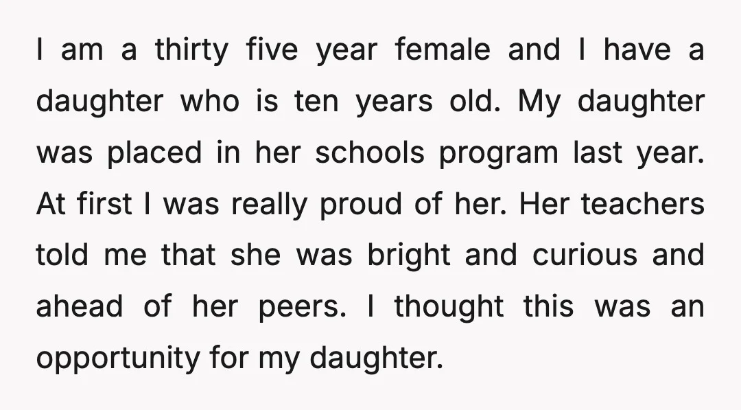 I am a thirty five year female and I have a daughter who is ten years old. My daughter was placed in her schools program last year. At first I...