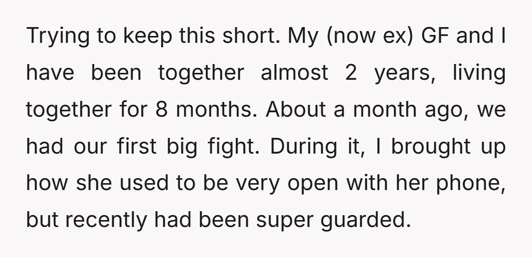 Trying to keep this short. My (now ex) GF and I have been together almost 2 years, living together for 8 months. About a month ago, we had our first...