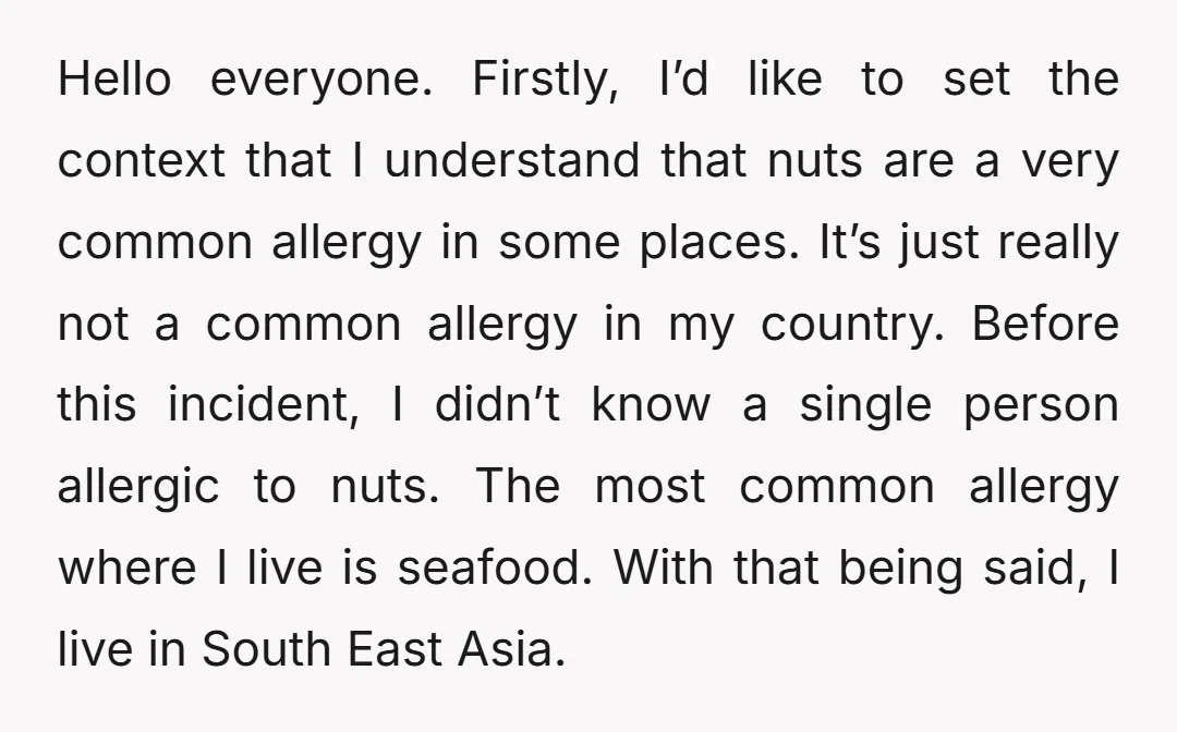 Hello everyone. Firstly, I’d like to set the context that I understand that nuts are a very common allergy in some places. It’s just really not a common allergy in...