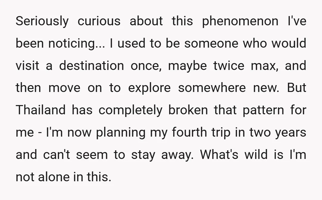 Seriously curious about this phenomenon I've been noticing... I used to be someone who would visit a destination once, maybe twice max, and then move on to explore somewhere new....
