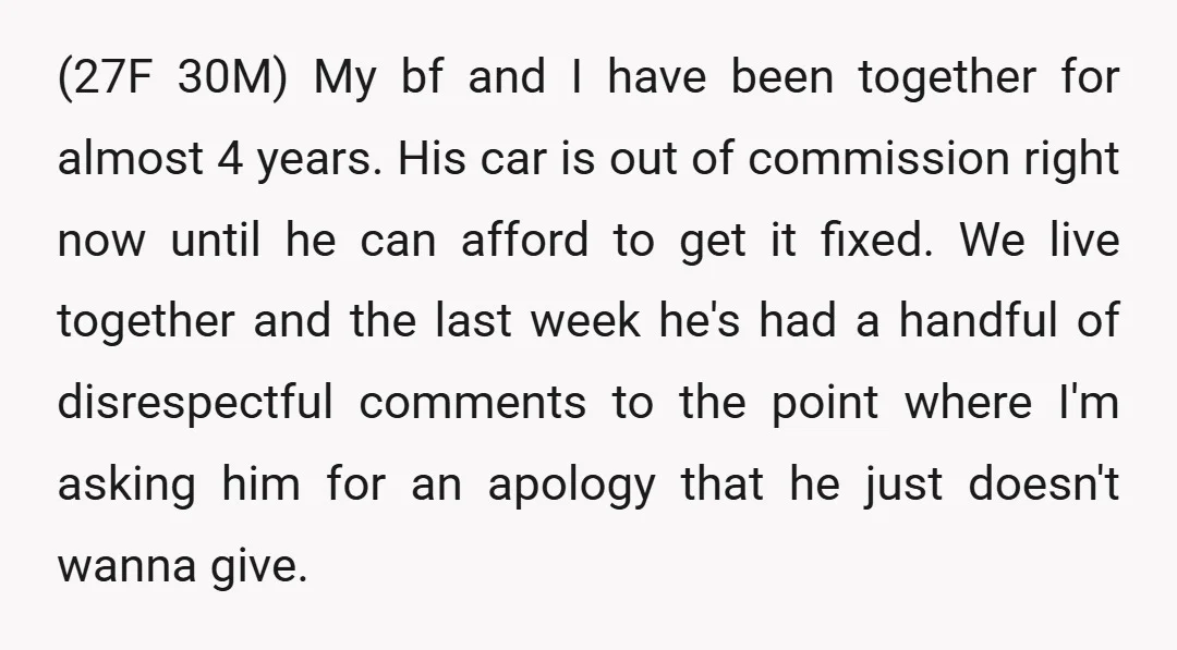 (27F 30M) My bf and I have been together for almost 4 years. His car is out of commission right now until he can afford to get it fixed. We...