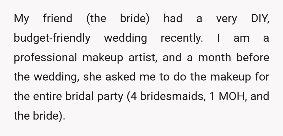 My friend (the bride) had a very DIY, budget-friendly wedding recently. I am a professional makeup artist, and a month before the wedding, she asked me to do the makeup...
