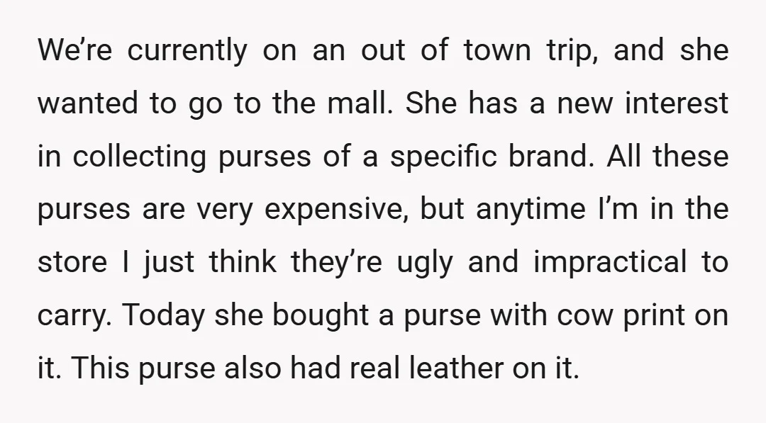 We’re currently on an out of town trip, and she wanted to go to the mall. She has a new interest in collecting purses of a specific brand. All these...