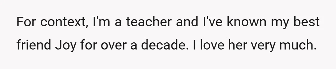 For context, I'm a teacher and I've known my best friend Joy for over a decade. I love her very much.