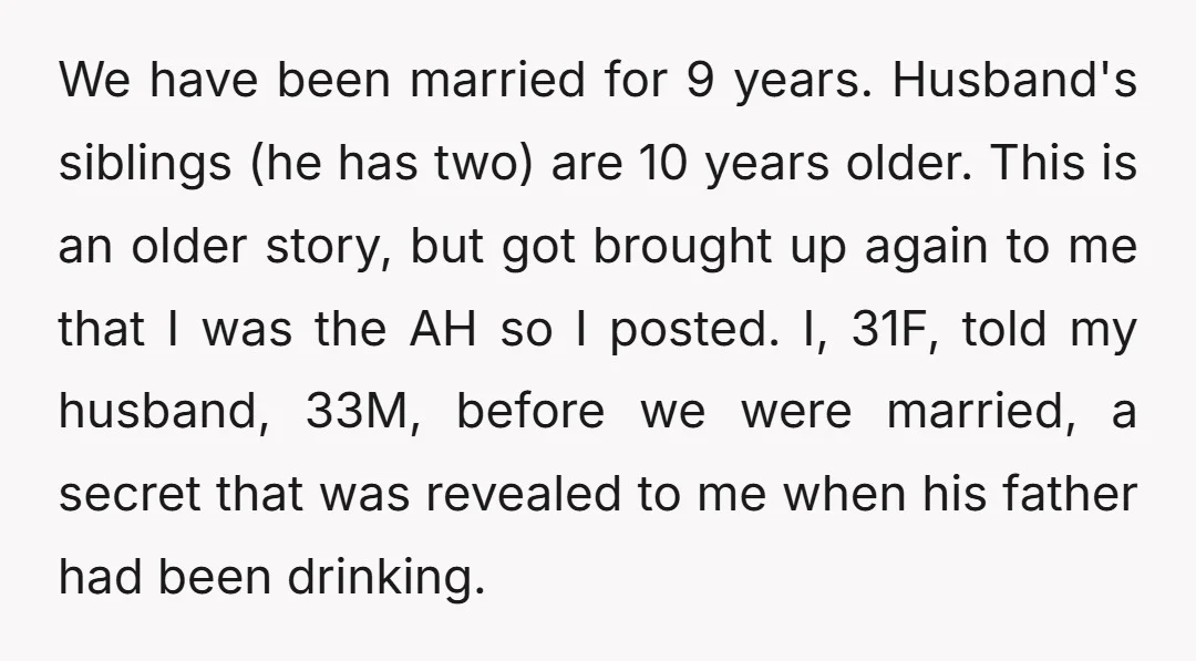 We have been married for 9 years. Husband's siblings (he has two) are 10 years older. This is an older story, but got brought up again to me that I...