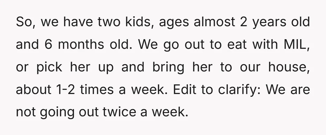 So, we have two kids, ages almost 2 years old and 6 months old. We go out to eat with MIL, or pick her up and bring her to our...