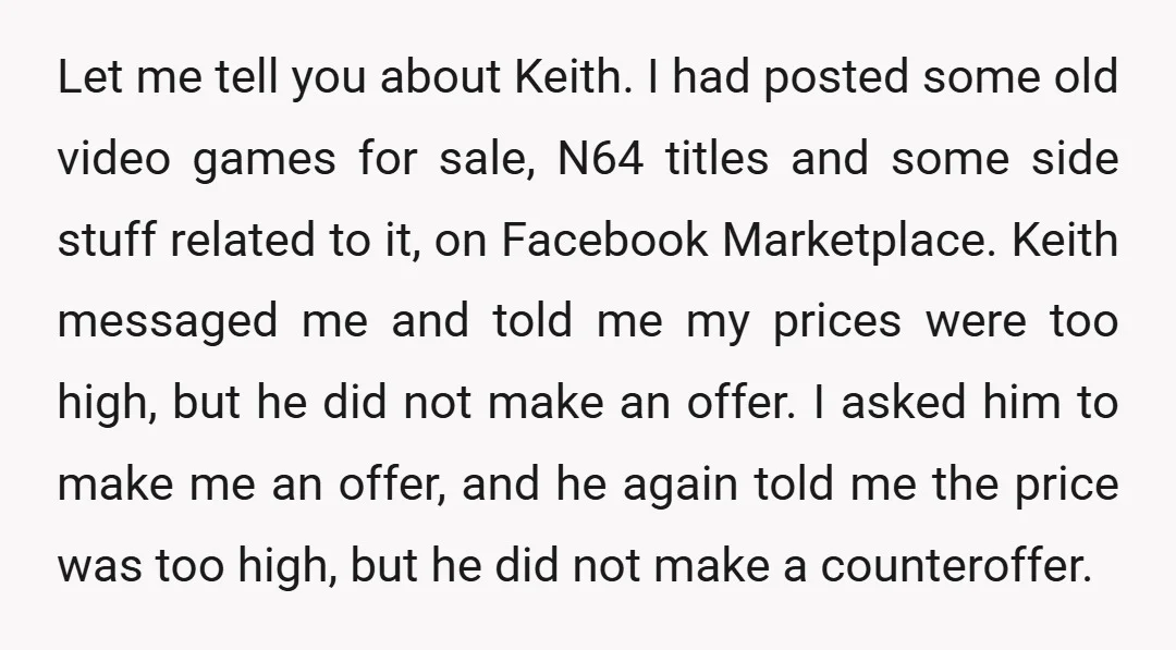 Let me tell you about Keith. I had posted some old video games for sale, N64 titles and some side stuff related to it, on Facebook Marketplace. Keith messaged me...