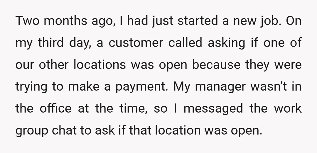 Two months ago, I had just started a new job. On my third day, a customer called asking if one of our other locations was open because they were trying...
