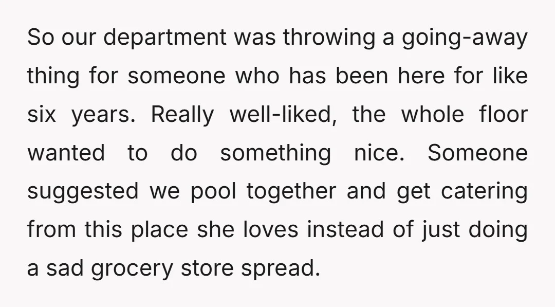 So our department was throwing a going-away thing for someone who has been here for like six years. Really well-liked, the whole floor wanted to do something nice. Someone suggested...