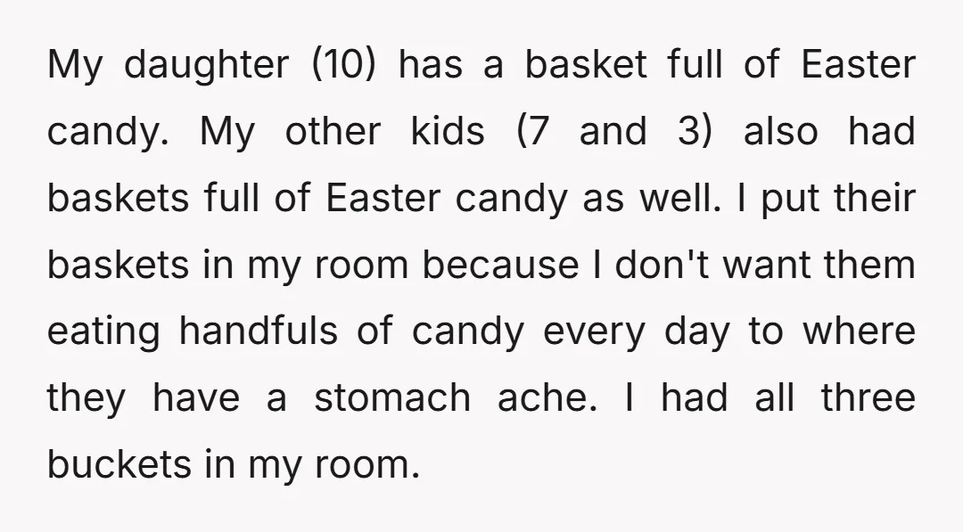 My daughter (10) has a basket full of Easter candy. My other kids (7 and 3) also had baskets full of Easter candy as well. I put their baskets in...
