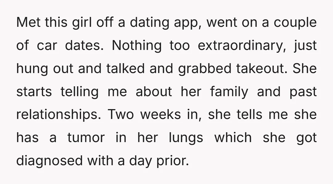 Met this girl off a dating app, went on a couple of car dates. Nothing too extraordinary, just hung out and talked and grabbed takeout. She starts telling me about...