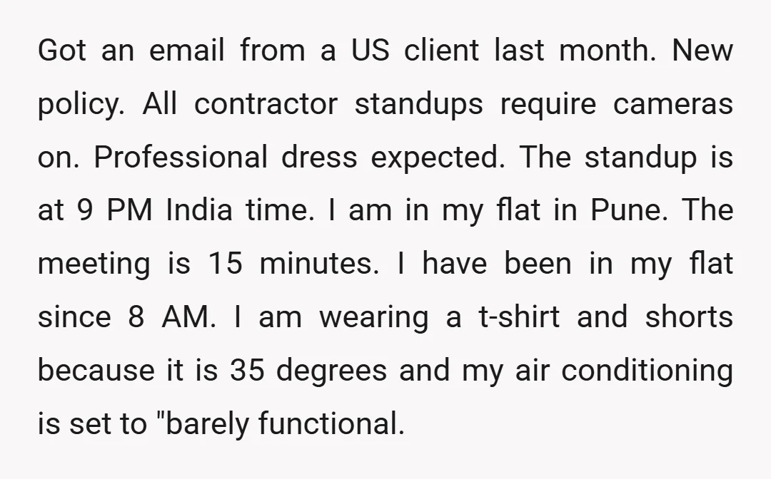 Got an email from a US client last month. New policy. All contractor standups require cameras on. Professional dress expected. The standup is at 9 PM India time. I am...