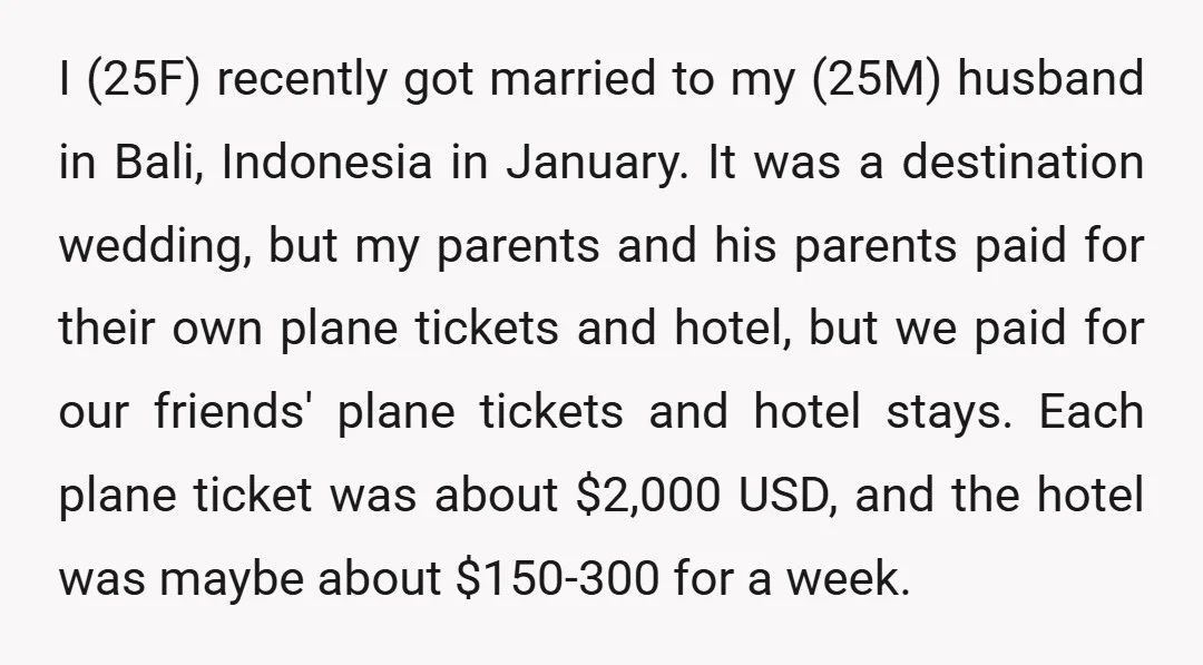 I (25F) recently got married to my (25M) husband in Bali, Indonesia in January. It was a destination wedding, but my parents and his parents paid for their own plane...