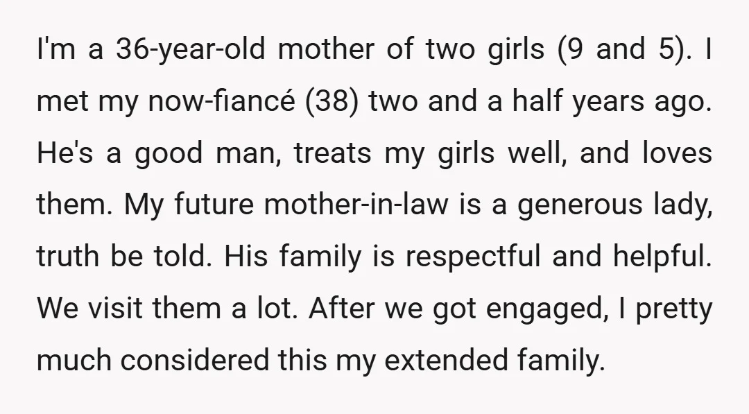 I'm a 36-year-old mother of two girls (9 and 5). I met my now-fiancé (38) two and a half years ago. He's a good man, treats my girls well, and...