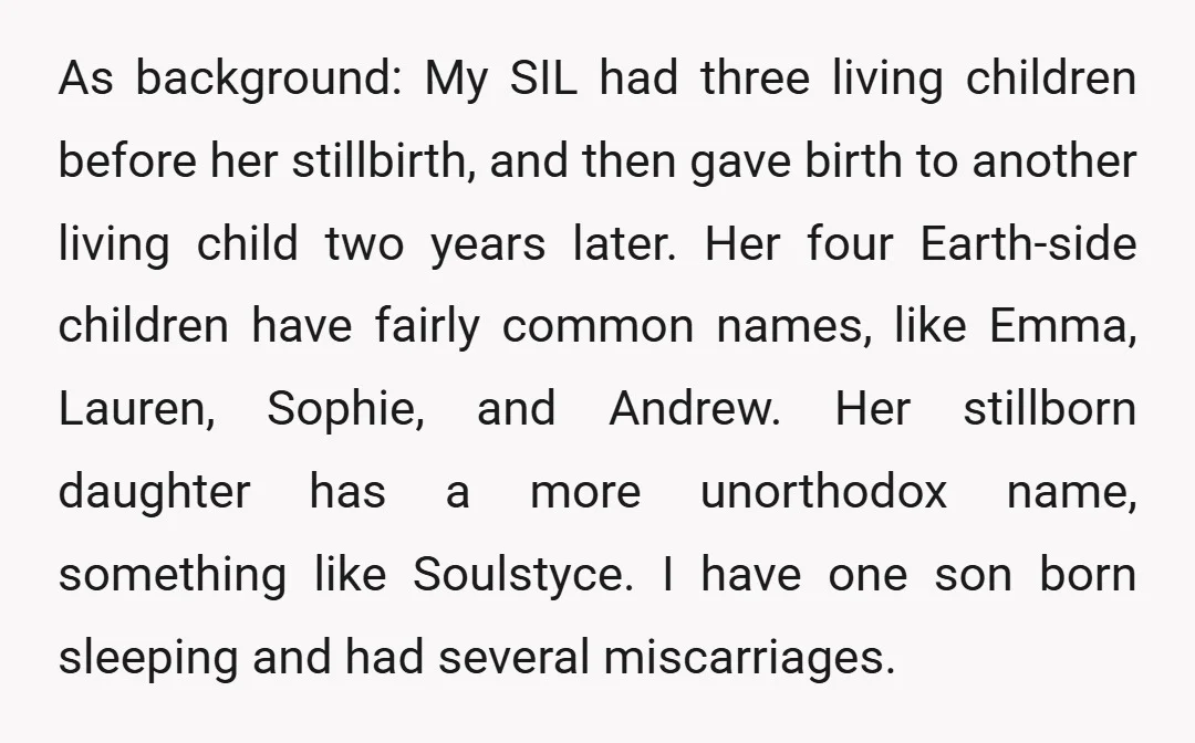 As background: My SIL had three living children before her stillbirth, and then gave birth to another living child two years later. Her four Earth-side children have fairly common names,...