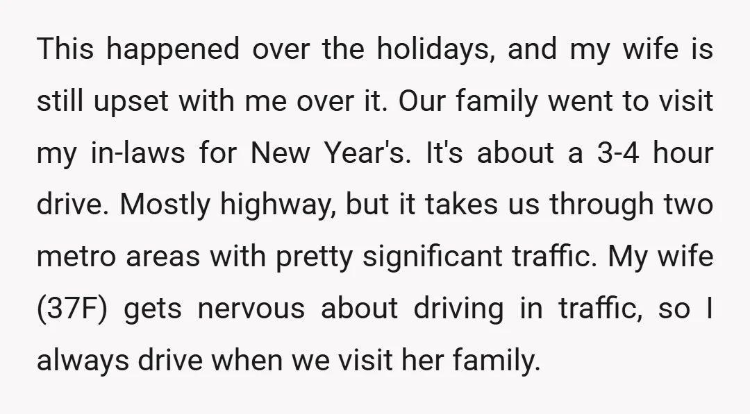 This happened over the holidays, and my wife is still upset with me over it. Our family went to visit my in-laws for New Year's. It's about a 3-4 hour...