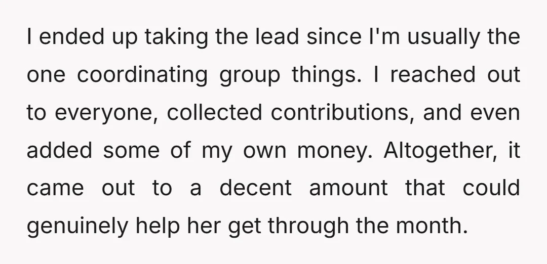 I ended up taking the lead since I'm usually the one coordinating group things. I reached out to everyone, collected contributions, and even added some of my own money. Altogether,...