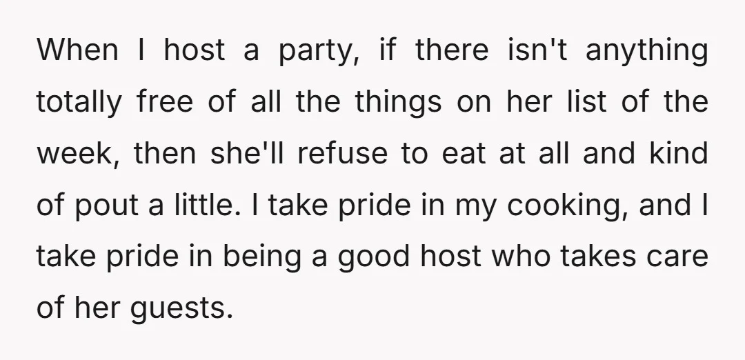 When I host a party, if there isn't anything totally free of all the things on her list of the week, then she'll refuse to eat at all and kind...