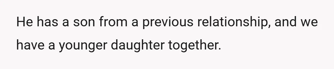 He has a son from a previous relationship, and we have a younger daughter together.