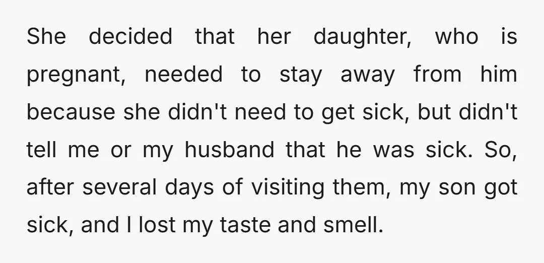 She decided that her daughter, who is pregnant, needed to stay away from him because she didn't need to get sick, but didn't tell me or my husband that he...