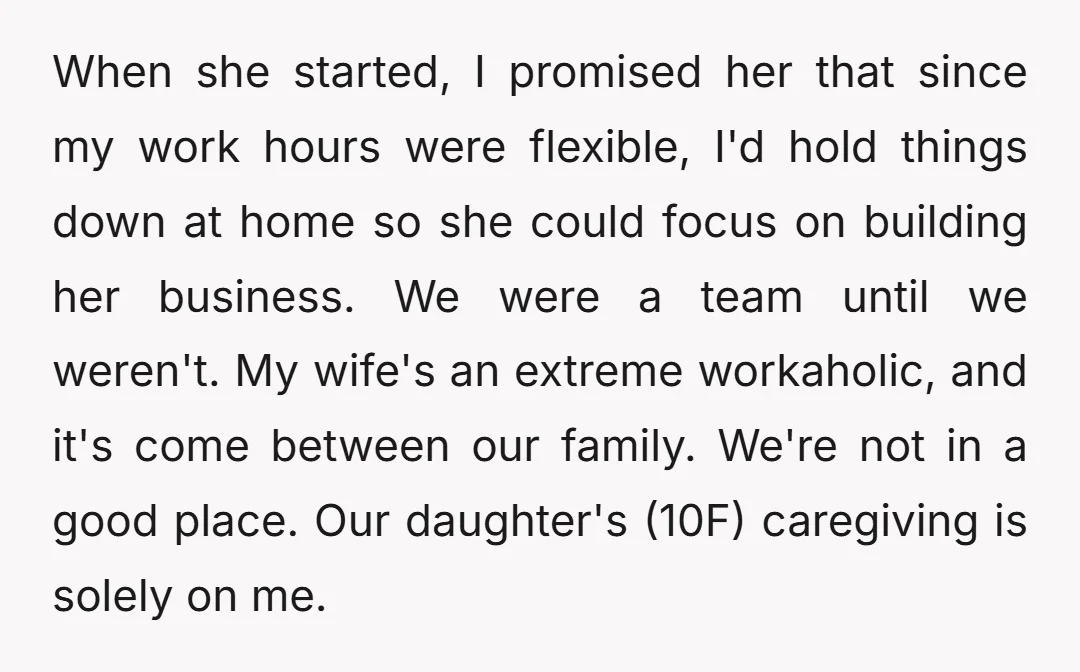 When she started, I promised her that since my work hours were flexible, I'd hold things down at home so she could focus on building her business. We were a...