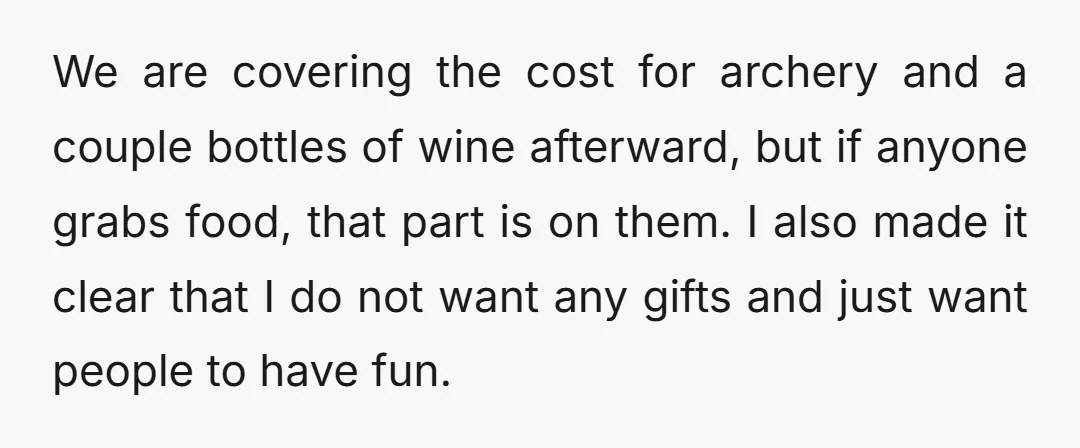 We are covering the cost for archery and a couple bottles of wine afterward, but if anyone grabs food, that part is on them. I also made it clear that...