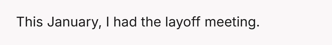 This January, I had the layoff meeting.
