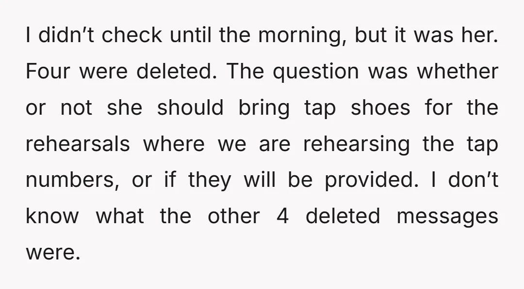 I didn’t check until the morning, but it was her. Four were deleted. The question was whether or not she should bring tap shoes for the rehearsals where we are...