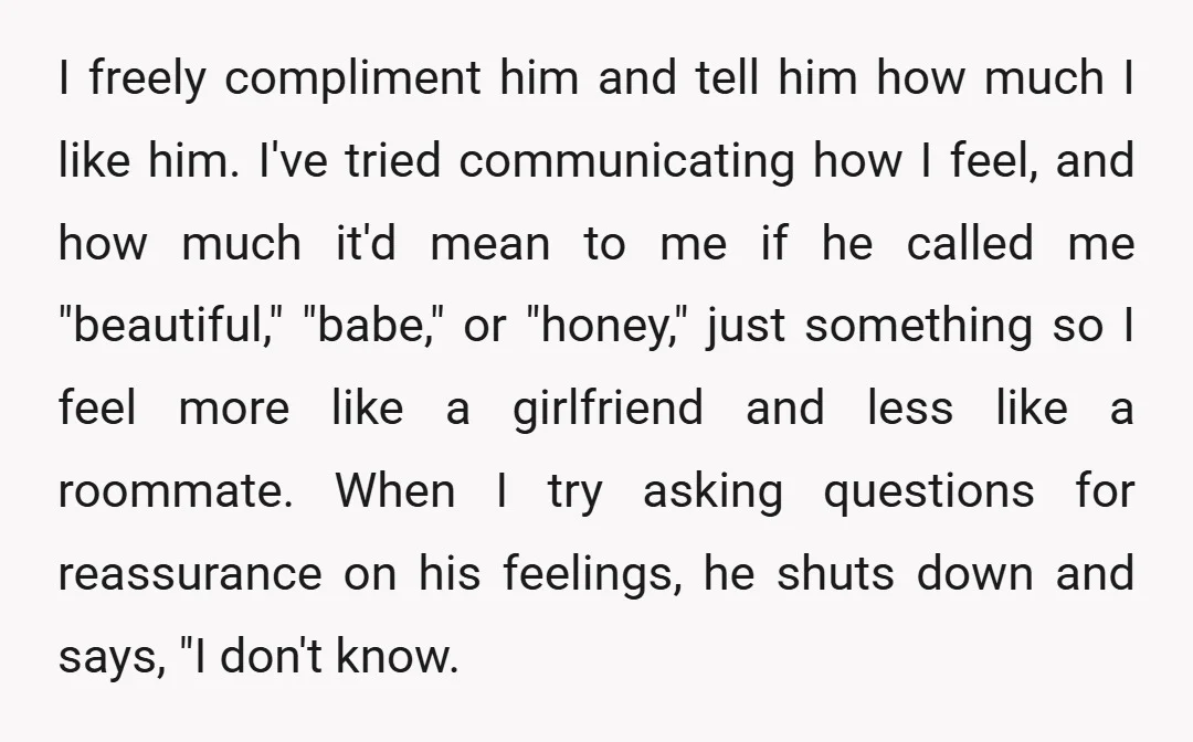 I freely compliment him and tell him how much I like him. I've tried communicating how I feel, and how much it'd mean to me if he called me "beautiful,"...