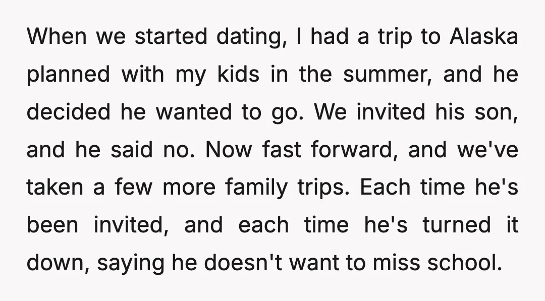 When we started dating, I had a trip to Alaska planned with my kids in the summer, and he decided he wanted to go. We invited his son, and he...