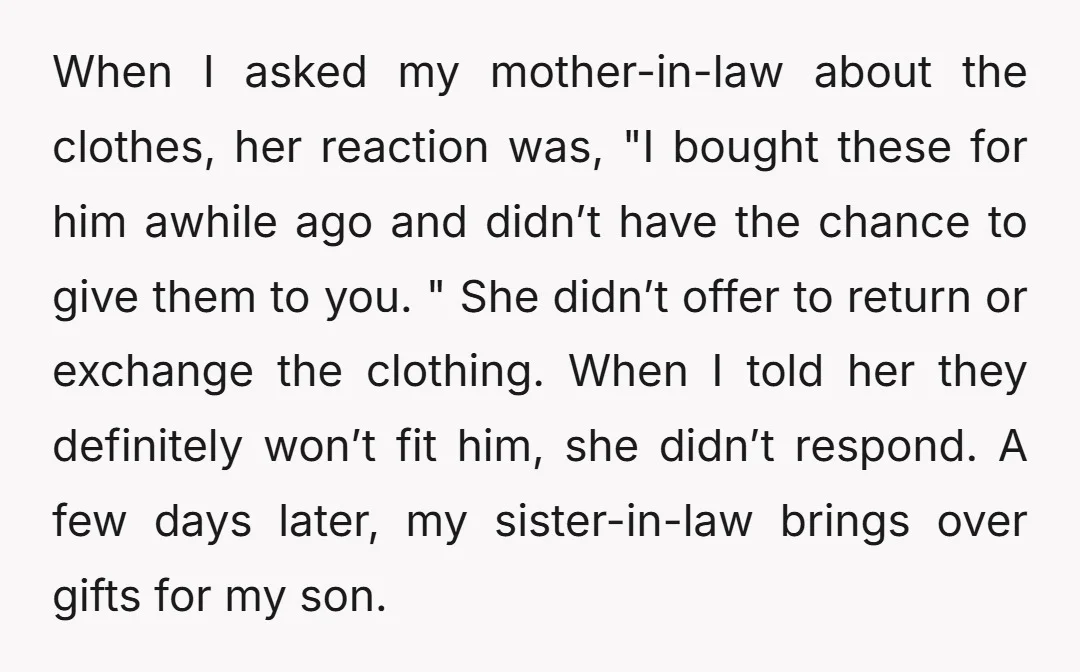 When I asked my mother-in-law about the clothes, her reaction was, "I bought these for him awhile ago and didn’t have the chance to give them to you. " She...