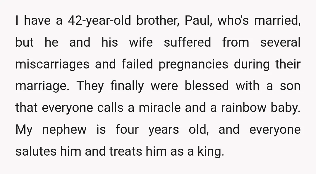 I have a 42-year-old brother, Paul, who's married, but he and his wife suffered from several miscarriages and failed pregnancies during their marriage. They finally were blessed with a son...