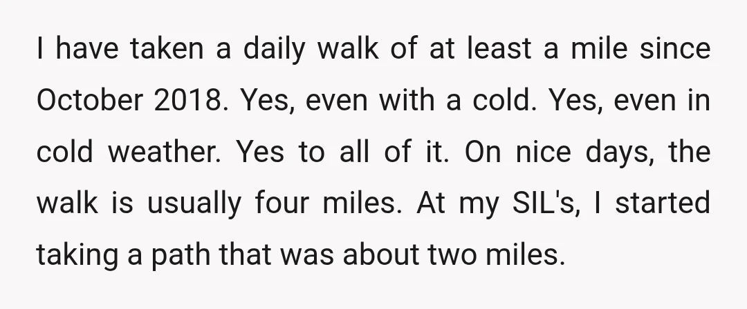 I have taken a daily walk of at least a mile since October 2018. Yes, even with a cold. Yes, even in cold weather. Yes to all of it. On...