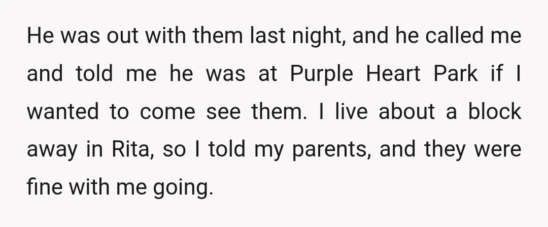 He was out with them last night, and he called me and told me he was at Purple Heart Park if I wanted to come see them. I live about...