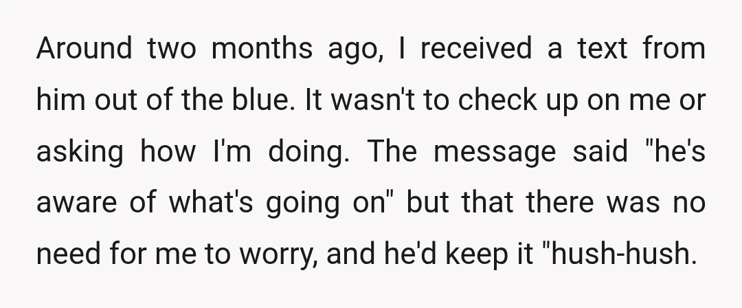 Around two months ago, I received a text from him out of the blue. It wasn't to check up on me or asking how I'm doing. The message said "he's...