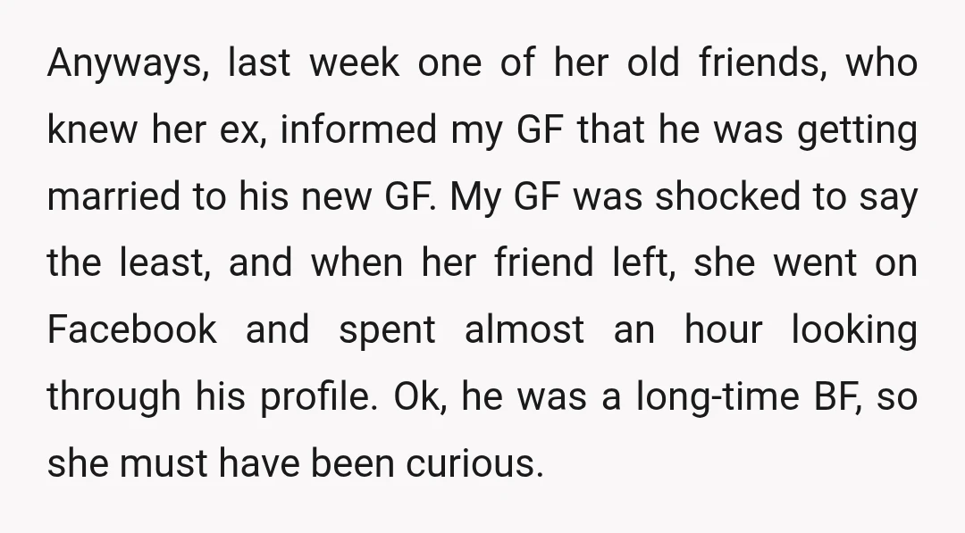 Anyways, last week one of her old friends, who knew her ex, informed my GF that he was getting married to his new GF. My GF was shocked to say...