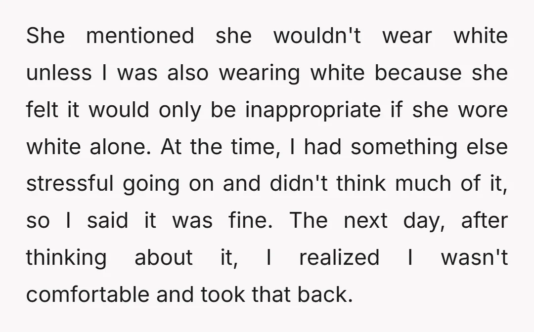 She mentioned she wouldn't wear white unless I was also wearing white because she felt it would only be inappropriate if she wore white alone. At the time, I had...