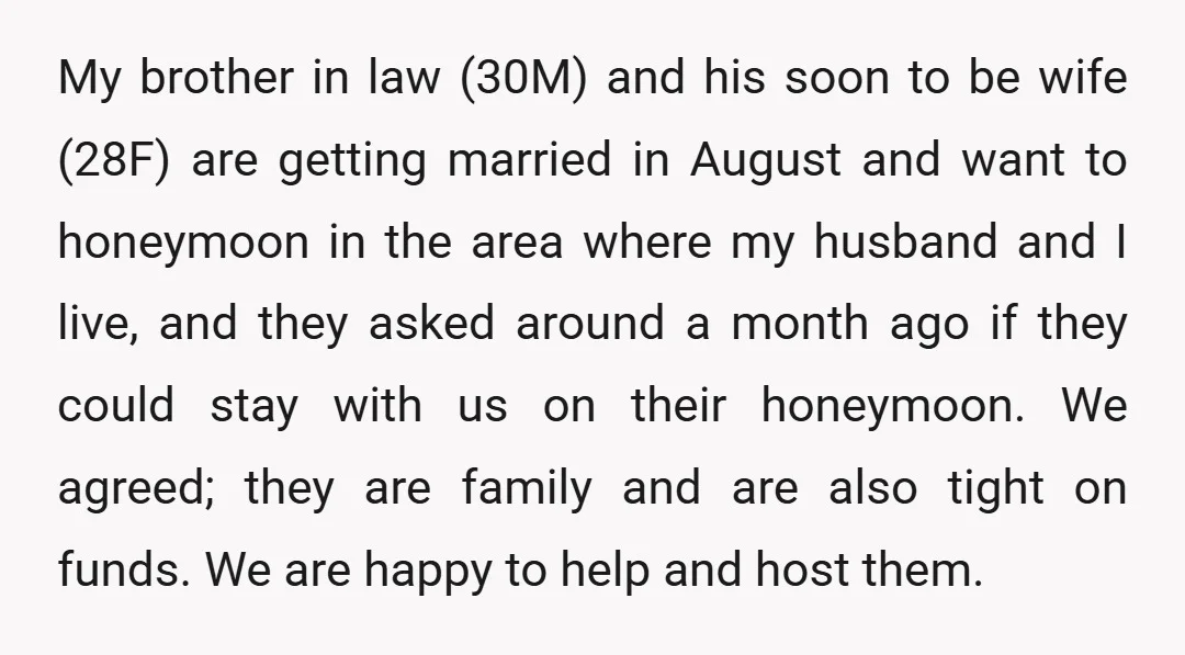 My brother in law (30M) and his soon to be wife (28F) are getting married in August and want to honeymoon in the area where my husband and I live,...
