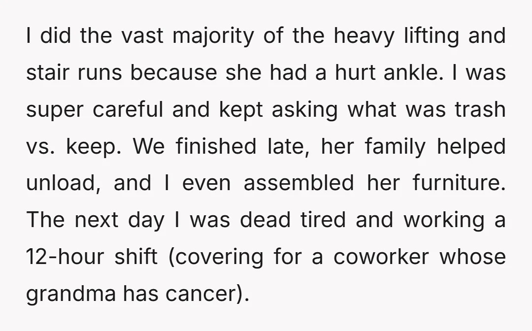 I did the vast majority of the heavy lifting and stair runs because she had a hurt ankle. I was super careful and kept asking what was trash vs. keep....