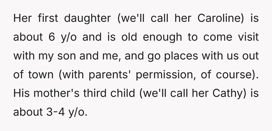 Her first daughter (we'll call her Caroline) is about 6 y/o and is old enough to come visit with my son and me, and go places with us out of...