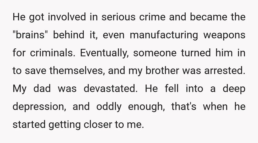 He got involved in serious crime and became the "brains" behind it, even manufacturing weapons for criminals. Eventually, someone turned him in to save themselves, and my brother was arrested....