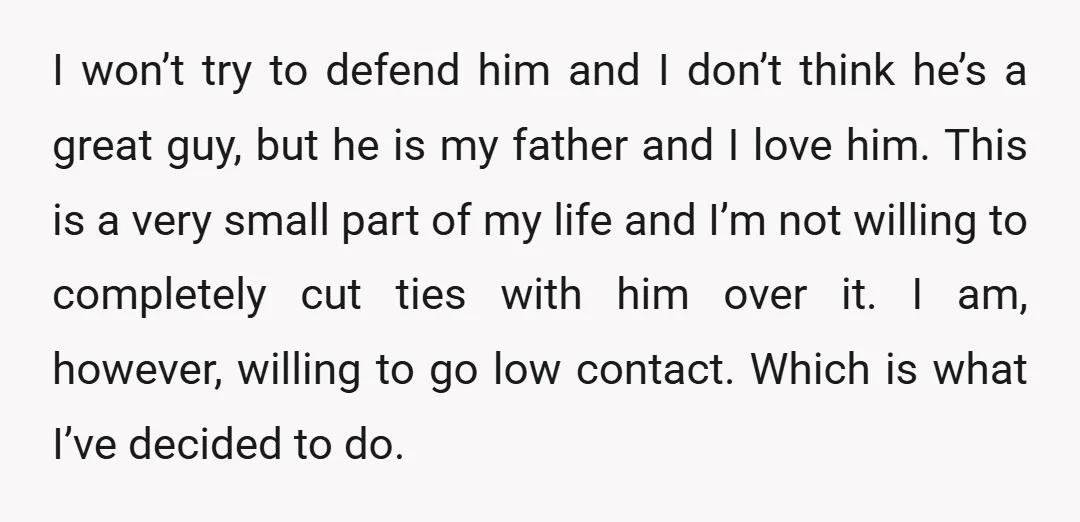 I won’t try to defend him and I don’t think he’s a great guy, but he is my father and I love him. This is a very small part of...