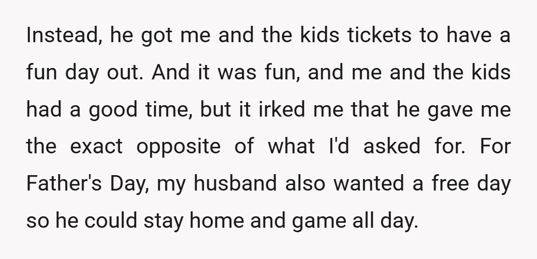 Instead, he got me and the kids tickets to have a fun day out. And it was fun, and me and the kids had a good time, but it irked...