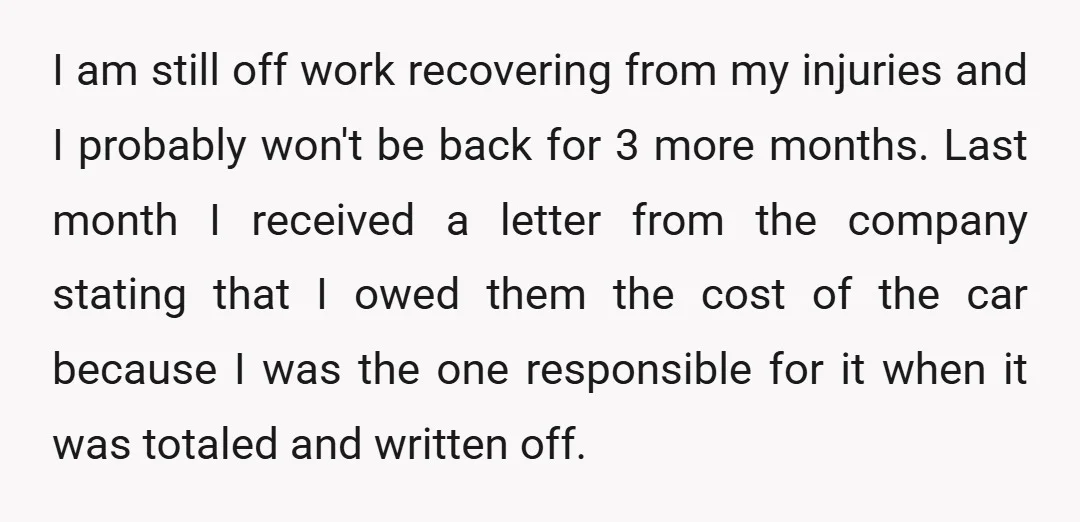 I am still off work recovering from my injuries and I probably won't be back for 3 more months. Last month I received a letter from the company stating that...