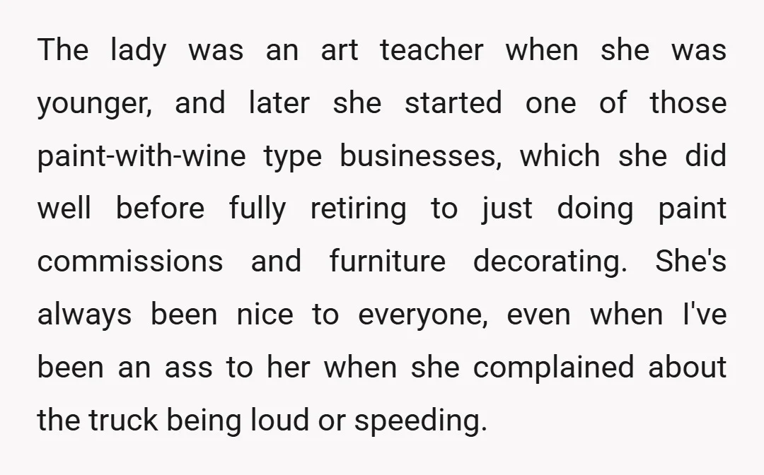 The lady was an art teacher when she was younger, and later she started one of those paint-with-wine type businesses, which she did well before fully retiring to just doing...