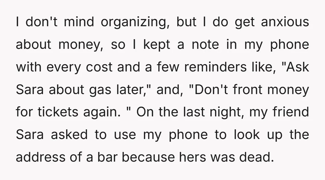 I don't mind organizing, but I do get anxious about money, so I kept a note in my phone with every cost and a few reminders like, "Ask Sara about...