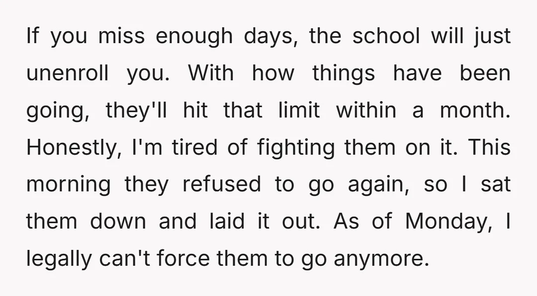 If you miss enough days, the school will just unenroll you. With how things have been going, they'll hit that limit within a month. Honestly, I'm tired of fighting them...