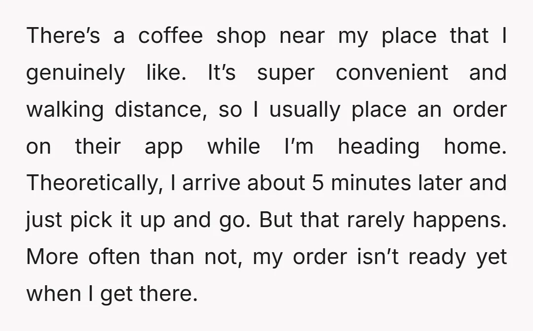 There’s a coffee shop near my place that I genuinely like. It’s super convenient and walking distance, so I usually place an order on their app while I’m heading home....